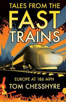 Paperback Tales from the Fast Trains: Europe at 186 MPH Book
