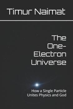 Paperback The One-Electron Universe: How a Single Particle Unites Physics and God Book