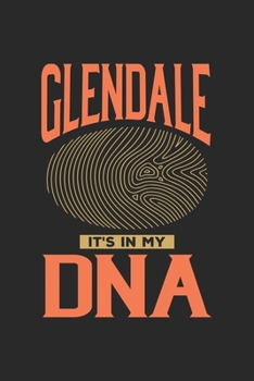 Glendale Its in my DNA: 6x9 |notebook | dot grid | city of birth | California