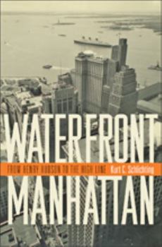Hardcover Waterfront Manhattan: From Henry Hudson to the High Line Book