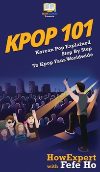 Hardcover Kpop 101: Korean Pop Explained Step By Step To Kpop Fans Worldwide Book