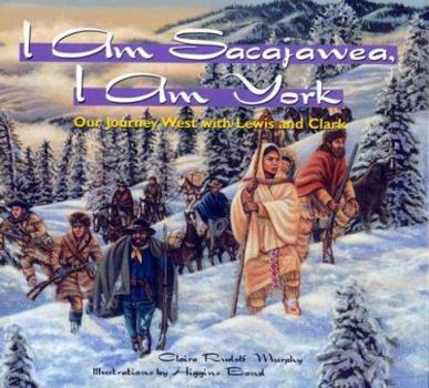 Hardcover I Am Sacajawea, I Am York: Our Journey West with Lewis and Clark Book