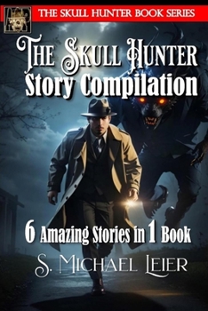 The Skull Hunter Story Compilation: 6 Amazing Stories in 1 Book