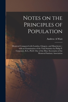 Paperback Notes on the Principles of Population [microform]: Montreal Compared With London, Glasgow, and Manchester: With an Examination of the Vital Statistics Book