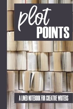 Paperback Plot Points: A Lined Notebook For Creative Writers Book