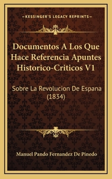 Documentos A Los Que Hace Referencia Apuntes Historico-Criticos V1: Sobre La Revolucion De Espana (1834)
