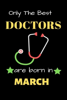 Only The Best Doctor Are Born in March: Blank Line Notebook  for Doctor Funny Gift Notebook for Man and Women