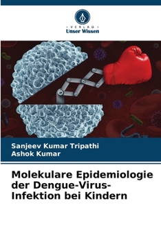 Molekulare Epidemiologie der Dengue-Virus-Infektion bei Kindern (German Edition)