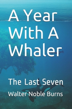 Paperback A Year With A Whaler: The Last Seven Book