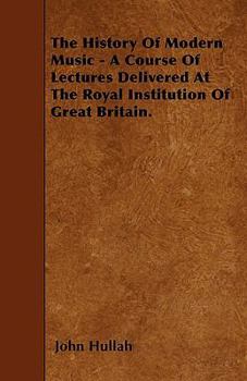 Paperback The History Of Modern Music - A Course Of Lectures Delivered At The Royal Institution Of Great Britain. Book