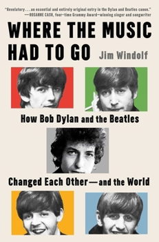 Where the Music Had to Go: How Bob Dylan and the Beatles Changed Each Other?and the World