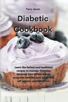 Paperback Diabetic Cookbook: Learn the fastest and healthiest recipes to manage diabetes. Discover four different food programs with the best foods Book