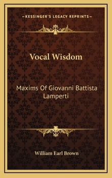 Hardcover Vocal Wisdom: Maxims Of Giovanni Battista Lamperti Book