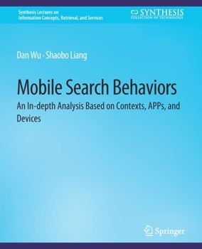 Paperback Mobile Search Behaviors: An In-Depth Analysis Based on Contexts, Apps, and Devices Book