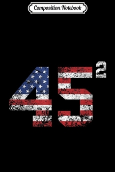 Composition Notebook: 45 Squared Trump 2020 Second Term USA Vintage  Journal/Notebook Blank Lined Ruled 6x9 100 Pages