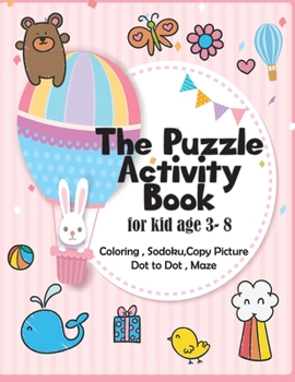 The Puzzle Activity Book for kid age 3- 8: A Fun Kid Workbook Game For Learning, Coloring, Dot To Dot,Copy Picture,Sodoku and Mazes,