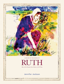 A Study of the Book of Ruth: One of the Greatest Love Stories of All Time (Women of Famous Faith)
