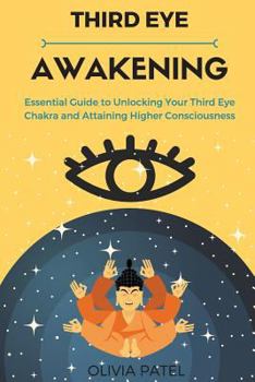 Paperback Third Eye Awakening: Essential Guide to Unlocking Your Third Eye Chakra and Attaining Higher Consciousness Book