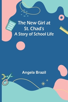 Paperback The New Girl at St. Chad's: A Story of School Life Book