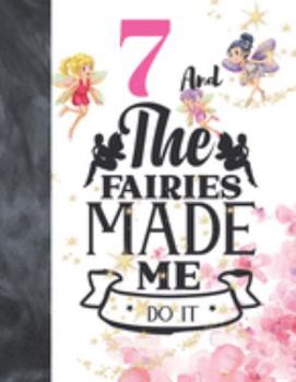 7 And The Fairies Made Me Do It: Magical Glitter College Ruled Composition Writing School Notebook To Take Teachers Notes - Fairy Land Quote Notepad For Girls