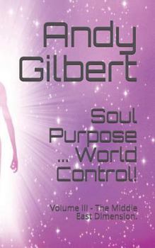Paperback Soul Purpose ... World Control!: Volume III - The Middle East Dimension. Book