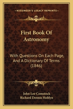 Paperback First Book Of Astronomy: With Questions On Each Page, And A Dictionary Of Terms (1846) Book