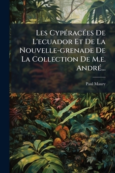 Paperback Les Cypéracées De L'ecuador Et De La Nouvelle-grenade De La Collection De M.e. André... [French] Book