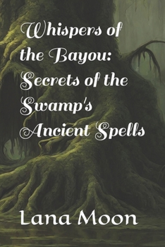 Paperback Whispers of the Bayou: Secrets of the Swamp's Ancient Spells Book