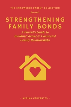 Paperback Strengthening Family Bonds: A Parent's Guide to Building Strong and Connected Family Relationships Book