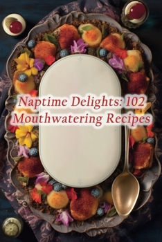 Paperback Naptime Delights: 102 Mouthwatering Recipes Book