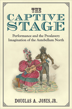 Paperback The Captive Stage: Performance and the Proslavery Imagination of the Antebellum North Book