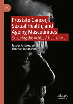 Paperback Prostate Cancer, Sexual Health, and Ageing Masculinities: Exploring the Achilles' Heel of Men Book