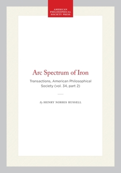 Arc Spectrum of Iron: Transactions, American Philosophical Society (vol. 34, part 2) (Transactions of the American Philosophical Society)