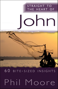 Straight to the Heart of John: 60 Bite-Sized Insights - Book  of the Straight to the Heart