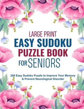 Large Print Easy Sudoku Puzzle Book for Seniors: 200 Easy Sudoku Puzzle to Improve Your Memory & Prevent Neurological Disorder Puzzles and Solutions – Perfect for Beginners