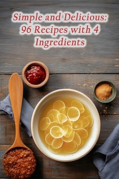 Paperback Simple and Delicious: 96 Recipes with 4 Ingredients Book