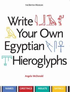 Paperback Write Your Own Egyptian Hieroglyphs: Names, Greetings, Insults, Sayings. Angela McDonald Book