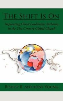 Paperback The Shift Is On: Implanting Christ Leadership Authority in the 21st Century Global Church Book