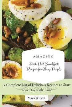 Paperback Amazing Dash Diet Breakfast Recipes for Busy People: A Complete List of Delicious Recipes to Start Your Day with Taste Book