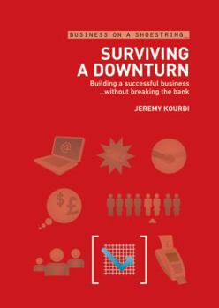 Paperback Surviving a Downturn: Building a Successful Business... Without Breaking the Bank Book