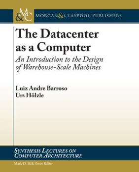 Paperback The Data Center as a Computer: An Introduction to the Design of Warehouse- Scale Machines (Synthesis Lectures on Computer Architecture) Book
