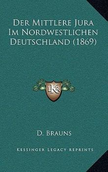Der Mittlere Jura Im Nordwestlichen Deutschland (1869)
