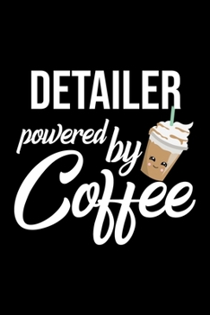 Detailer Powered by Coffee: Christmas Gift for Detailer | Funny Detailer Journal | Best 2019 Christmas Present Lined Journal | 6x9inch 120 pages
