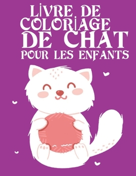 Lİvre de Colorİage de Chat Pour Les Enfants: 100 motifs de chat � colorier pour les enfants et les adultes sur un c�t�, des motifs anti-stress pour se d�tendre