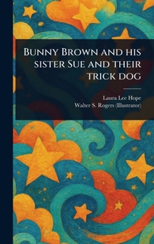 BUNNY BROWN AND HIS SISTER SUE THEIR TRICK DOG By LAURA LEE HOPE Grosset Dunlap - Book #13 of the Bunny Brown and His Sister Sue