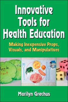Paperback Innovative Tools for Health Education: Making Inexpensive Props, Visuals, and Manipulatives Book
