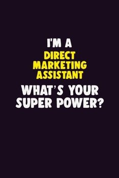 Paperback I'M A Direct Marketing Assistant, What's Your Super Power?: 6X9 120 pages Career Notebook Unlined Writing Journal Book