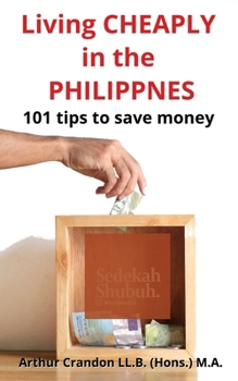 Paperback Living CHEAPLY in the PHILIPPNES: 101 tips to save money Book