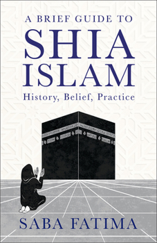 Paperback A Brief Guide to Shia Islam: History, Belief, Practice Book