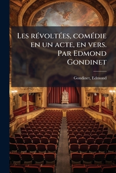 Paperback Les révoltées, comédie en un acte, en vers. Par Edmond Gondinet [French] Book